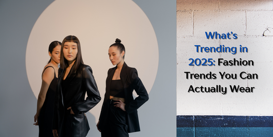 What’s Trending in 2025: Fashion Trends You Can Actually Wear